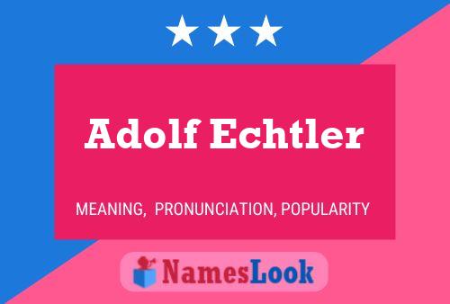 Adolf Echtler Naam Poster