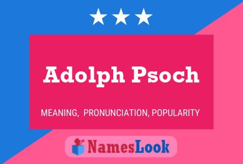 Adolph Psoch Naam Poster