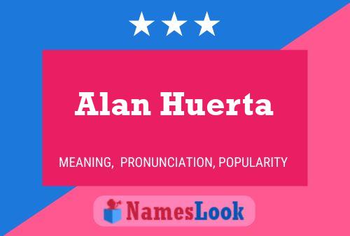 Alan Huerta Naam Poster