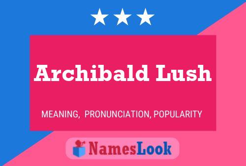 Archibald Lush Naam Poster