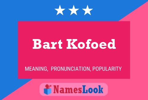 Bart Kofoed Naam Poster