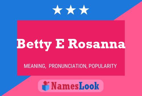 Betty E Rosanna Naam Poster