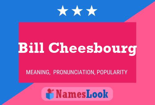 Bill Cheesbourg Naam Poster