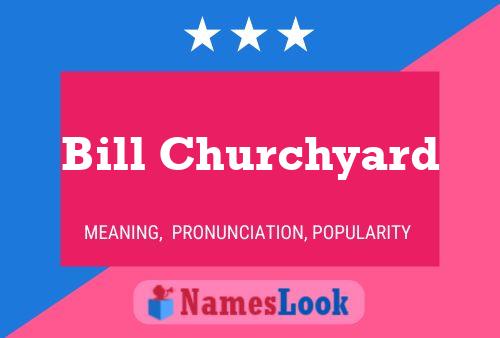 Bill Churchyard Naam Poster