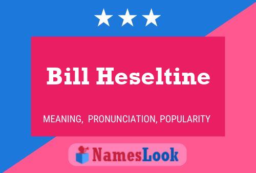 Bill Heseltine Naam Poster