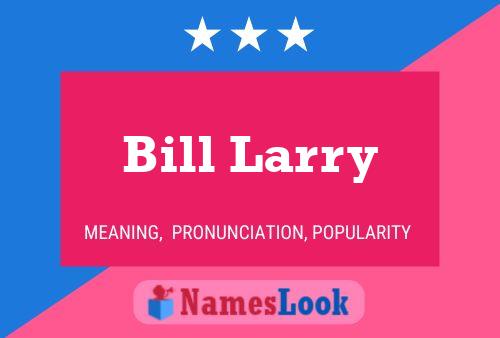 Bill Larry Naam Poster