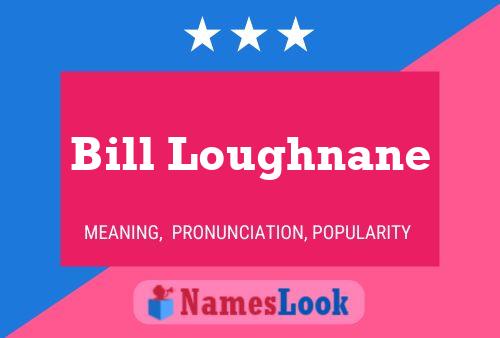 Bill Loughnane Naam Poster