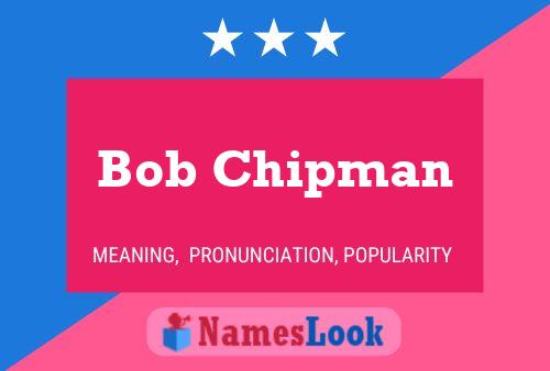 Bob Chipman Naam Poster