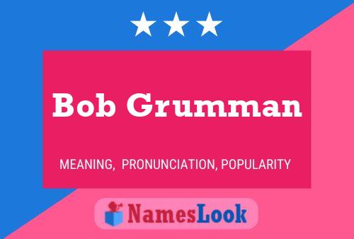 Bob Grumman Naam Poster