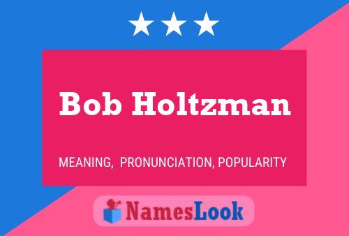 Bob Holtzman Naam Poster