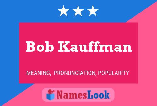 Bob Kauffman Naam Poster