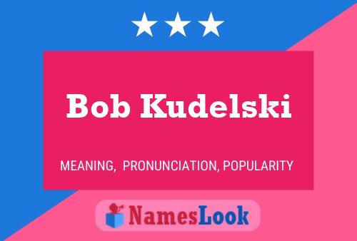 Bob Kudelski Naam Poster