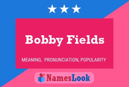 Bobby Fields Naam Poster