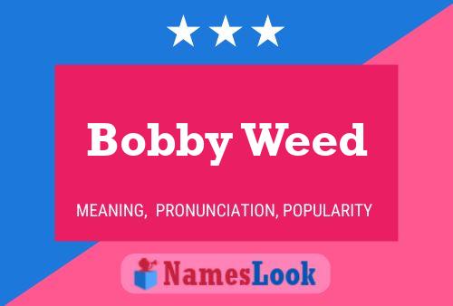 Bobby Weed Naam Poster