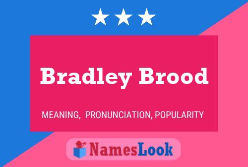 Bradley Brood Naam Poster