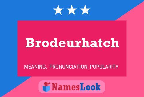 Brodeurhatch Naam Poster