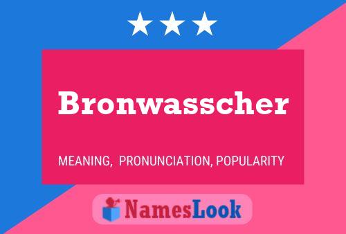 Bronwasscher Naam Poster