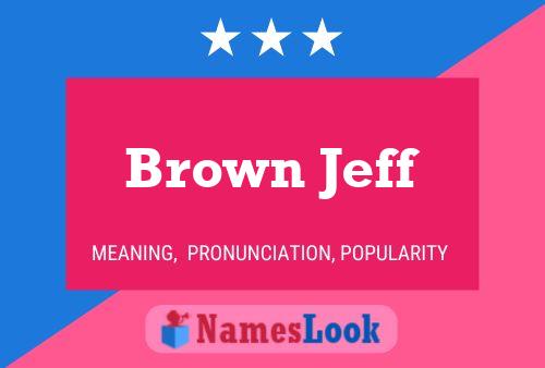 Brown Jeff Naam Poster