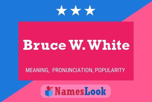 Bruce W. White Naam Poster