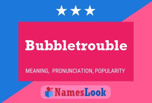 Bubbletrouble Naam Poster