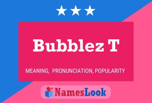 Bubblez T Naam Poster