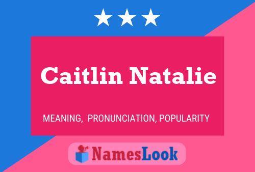 Caitlin Natalie Naam Poster