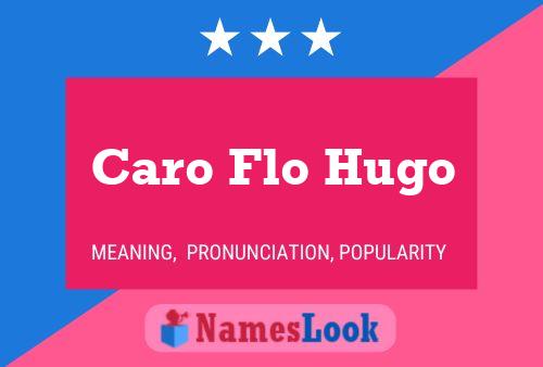 Caro Flo Hugo Naam Poster