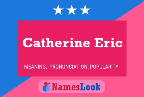 Catherine Eric Naam Poster