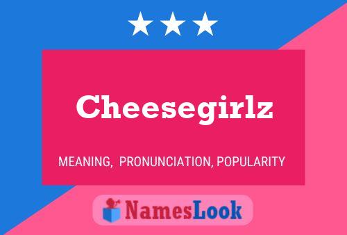 Cheesegirlz Naam Poster