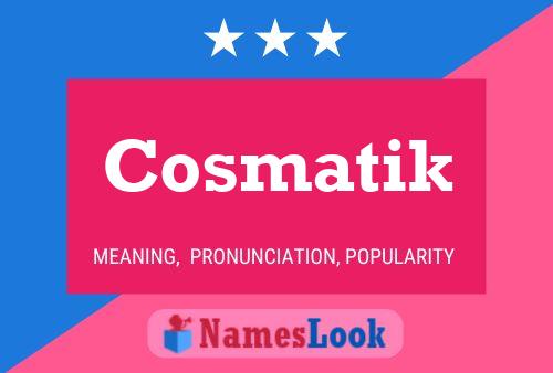 Cosmatik Naam Poster