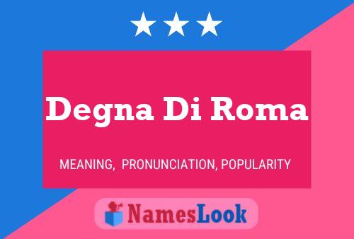 Degna Di Roma Naam Poster