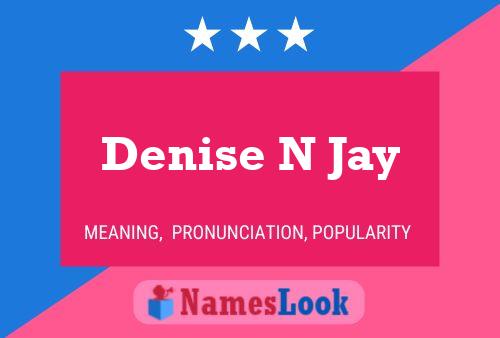 Denise N Jay Naam Poster