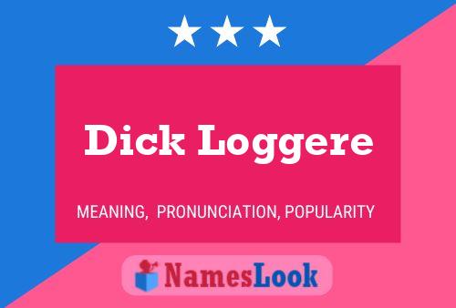 Dick Loggere Naam Poster