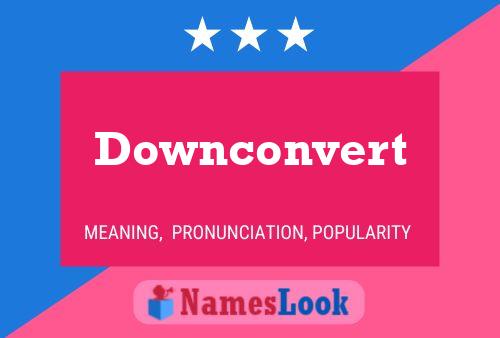 Downconvert Naam Poster