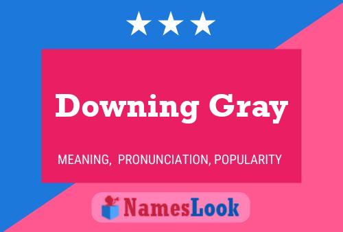 Downing Gray Naam Poster