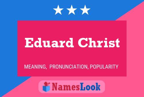 Eduard Christ Naam Poster