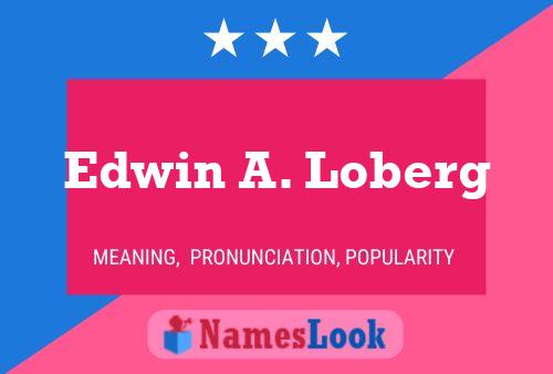 Edwin A. Loberg Naam Poster