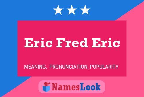 Eric Fred Eric Naam Poster