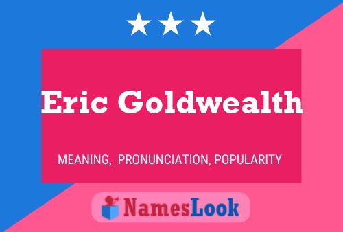 Eric Goldwealth Naam Poster