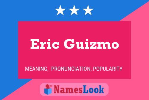 Eric Guizmo Naam Poster