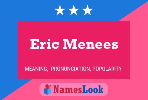 Eric Menees Naam Poster