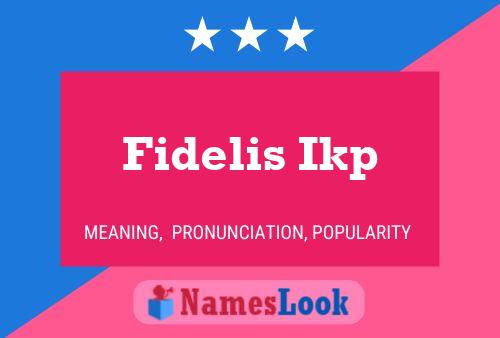 Fidelis Ikp Naam Poster