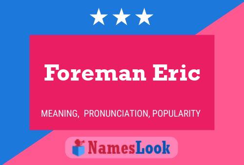 Foreman Eric Naam Poster