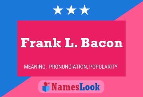 Frank L. Bacon Naam Poster