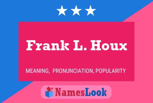 Frank L. Houx Naam Poster