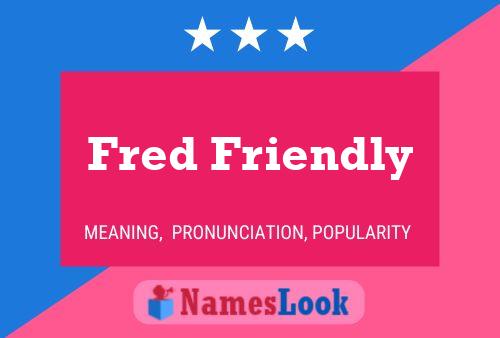 Fred Friendly Naam Poster