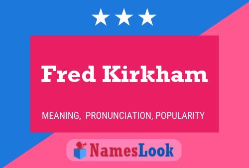 Fred Kirkham Naam Poster