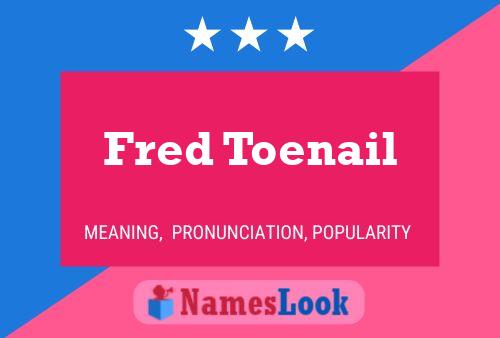 Fred Toenail Naam Poster