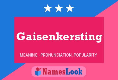 Gaisenkersting Naam Poster