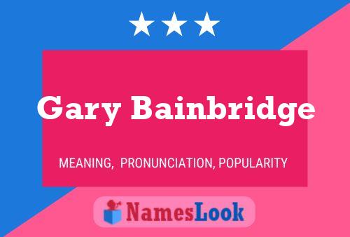 Gary Bainbridge Naam Poster